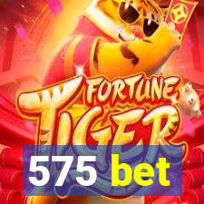 575 bet